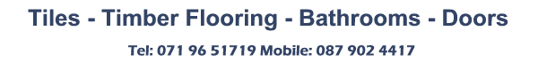 North West Tiles & Timber, Co. Leitrim. Specialist supplier of tiles, timber flooring, bathrooms & doors -  wood & natural wood flooring & tiles -   Tel: 071 96 51719 Mobile: 087 902 4417